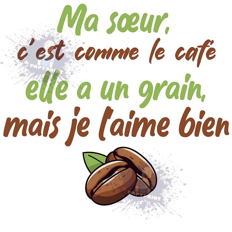 Ma Soeur c'est comme le café, elle a grain, mais je l'aime bien !  - Mug Humoristique Céramique 350 ml