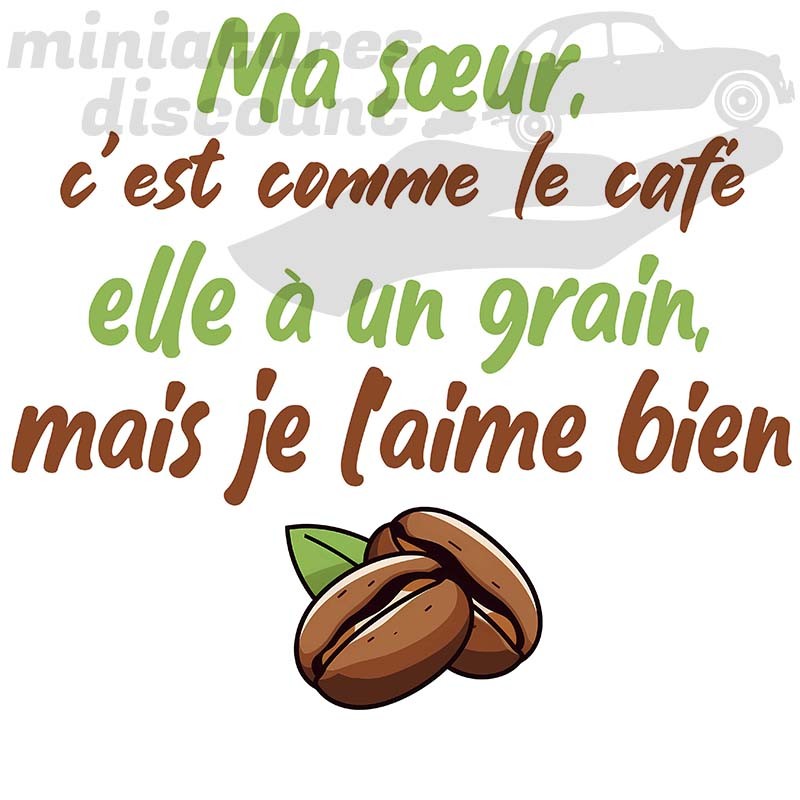 Mug "Ma sœur, c'est comme le café. Elle à un grain mais je l'aime bien" - Mug Céramique 350ml